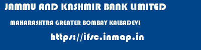 JAMMU AND KASHMIR BANK LIMITED  MAHARASHTRA GREATER BOMBAY KALBADEVI   ifsc code